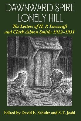 Dawnward Spire, Lonely Hill: The Letters of H. P. Lovecraft and Clark Ashton Smith: 1922-1931 (Volume 1) - H P Lovecraft,Clark Ashton Smith - cover