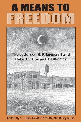 A Means to Freedom: The Letters of H. P. Lovecraft and Robert E. Howard (Volume 1) - H P Lovecraft,Robert E Howard - cover