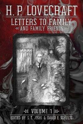 Letters to Family and Family Friends, Volume 1: 1911-?1925 - H P Lovecraft - cover