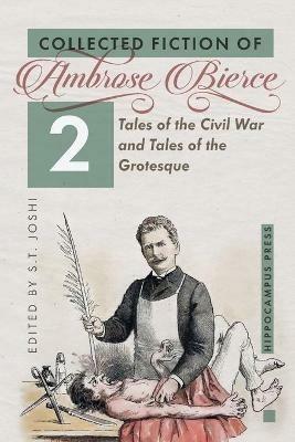 Collected Fiction Volume 2: Tales of the Civil War and Tales of the Grotesque - Ambrose Bierce - cover
