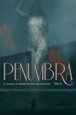Penumbra No. 1 (2020): A Journal of Weird Fiction and Criticism - cover