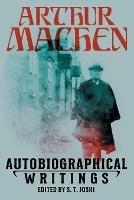 Autobiographical Writings - Arthur Machen - cover