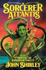 A Sorcerer of Atlantis: with A Prince in the Kingdom of Ghosts