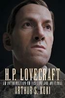 H. P. Lovecraft: An Introduction to His Life and Writings - Arthur S Koki - cover