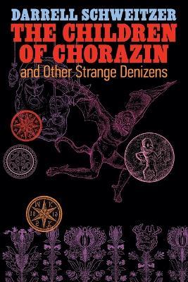 The Children of Chorazin and Other Strange Denizens - Darrell Schweitzer - cover