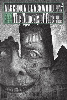 The Nemesis of Fire and Others: Collected Short Fiction of Algernon Blackwood, Volume 2 - Algernon Blackwood - cover