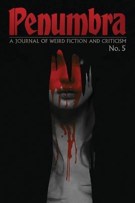 Penumbra No. 5 (2024): A Journal of Weird Fiction and Criticism - cover
