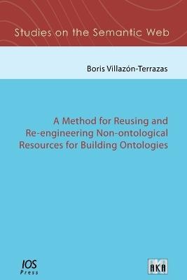A Method for Reusing and Re-Engineering Non-Ontological Resources for Building Ontologies - B.M. Villazon-Terrazas - cover