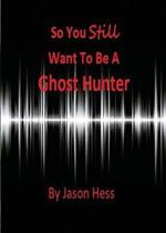 So you still want to be a Ghost Hunter