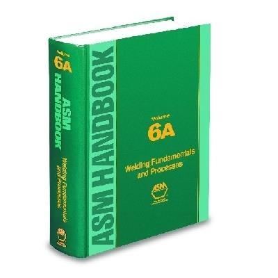 ASM Handbook, Volume 6A: Welding Fundamentals and Processes - Thomas Lienert,Thomas Siewert,Sudarsanam Babu - cover