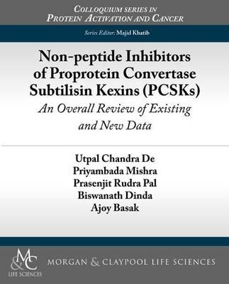 Non-peptide Inhibitors of Proprotein Convertase Subtilisin Kexins (PCSKs): An Overall Review of Existing and New Data - Utpal Chandra De,Priyambada Mishra,Prasenjit Rudra Pal - cover