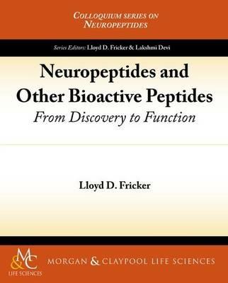 Neuropeptides and Other Bioactive Peptides: From Discovery to Function - Lloyd D. Fricker - cover