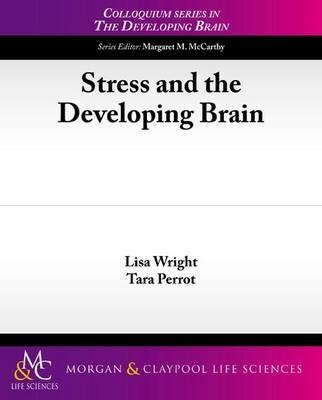 Stress and the Developing Brain - Lisa Wright,Tara Perrot - cover