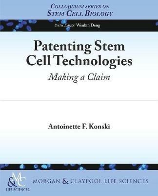 Patenting Stem Cell Technologies: Making a Claim - Antoinette F. Konski - cover