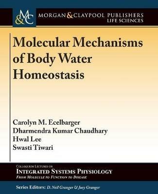 Molecular Mechanisms of Body Water Homeostasis - Carolyn M. Ecelbarger,Dharmendra Kumar Chaudhary,Hwal Lee - cover
