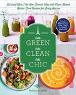 Tr?s Green, Tr?s Clean, Tr?s Chic: Eat (and Live!) the New French Way with Plant-Based, Gluten-Free Recipes for Every Season