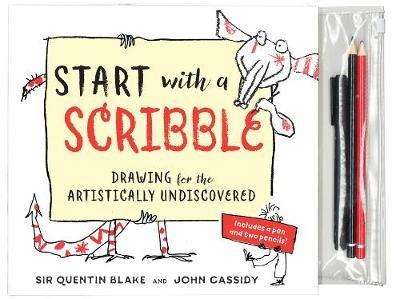 Start with a Scribble: Drawing for the Artistically Undiscovered - Quentin Blake,John Cassidy - cover