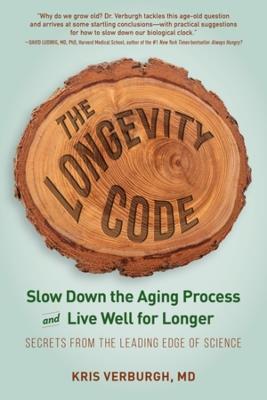 The Longevity Code: Slow Down the Aging Process and Live Well for Longer - Secrets from the Leading Edge of Science - Kris Verburgh - cover