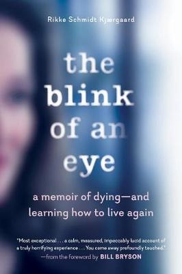 The Blink of an Eye: A Memoir of Dying - And Learning How to Live Again - Rikke Schmidt Kjaergaard - cover