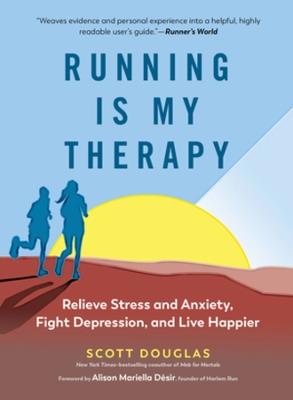 Running Is My Therapy: Relieve Stress and Anxiety, Fight Depression, and Live Happier - Scott Douglas - cover