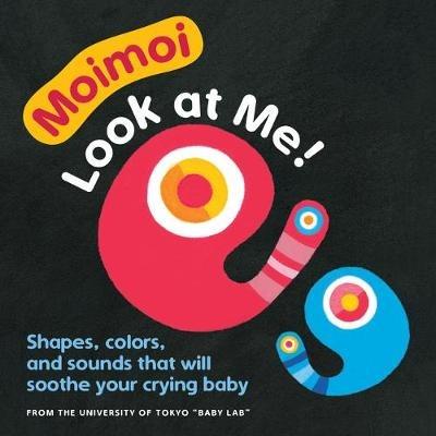 Moimoi - Look at Me!: A High Contrast, High Color Board Book with Shapes, Colors, and Sounds to Soothe Your Crying Baby - cover