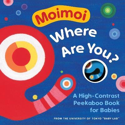 Moimoi, Where Are You?: A High-Contrast Peekaboo Book for Babies - Kazuo Hiraki - cover