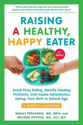 Raising a Healthy, Happy Eater 2nd Edition: Avoid Picky Eating, Identify Feeding Problems & Set Your Child on the Path to Adventurous Eating - Nimali Fernando,Melan Potock - cover