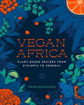 Vegan Africa: Plant-Based Recipes from Ethiopia to Senegal - Marie Kacouchia - cover