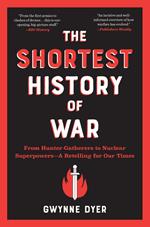 The Shortest History of War: From Hunter-Gatherers to Nuclear Superpowers - A Retelling for Our Times (Shortest History)