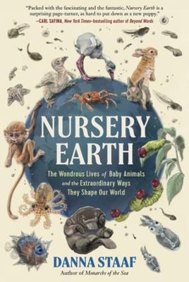 Nursery Earth: The Wondrous Lives of Baby Animals and the Extraordinary Ways They Shape Our World - Danna Staaf - cover