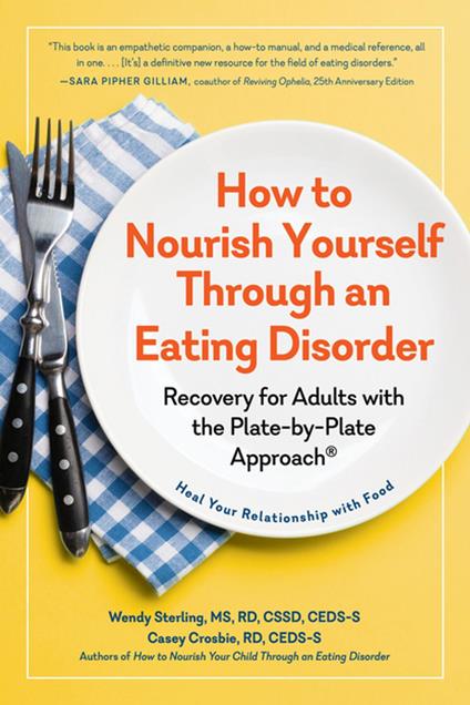 How to Nourish Yourself Through an Eating Disorder: Recovery for Adults with the Plate-by-Plate Approach®