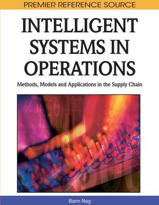 Intelligent Systems in Operations: Methods, Models and Applications in the Supply Chain - cover