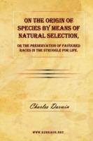 On the Origin of Species by Means of Natural Selection, or The Preservation of Favoured Races in the Struggle for Life. - Charles Darwin - cover