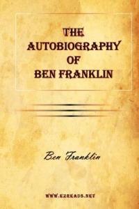 The Autobiography of Ben Franklin - Benjamin Franklin - cover