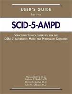 User's Guide for the Structured Clinical Interview for the DSM-5® Alternative Model for Personality Disorders (SCID-5-AMPD)