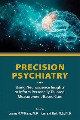 Precision Psychiatry: Using Neuroscience Insights to Inform Personally Tailored, Measurement-Based Care - cover