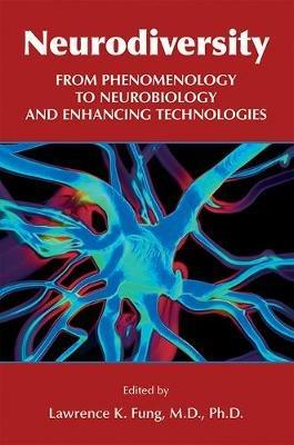 Neurodiversity: From Phenomenology to Neurobiology and Enhancing Technologies - cover