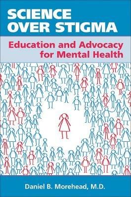 Science Over Stigma: Education and Advocacy for Mental Health - Daniel B. Morehead - cover