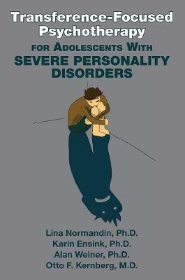 Transference-Focused Psychotherapy for Adolescents with Severe Personality Disorders - Lina Normandin,Karin Ensink,Alan Weiner - cover