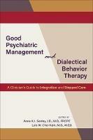 Good Psychiatric Management and Dialectical Behavior Therapy: A Clinician's Guide to Integration and Stepped Care - cover