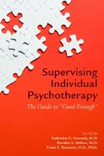 Supervising Individual Psychotherapy: The Guide to 