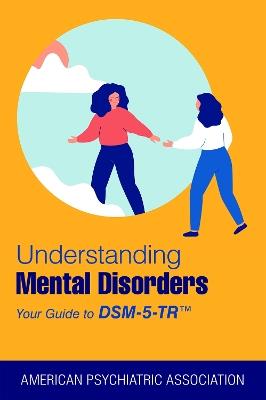 Understanding Mental Disorders: Your Guide to DSM-5-TR® - American Psychiatric Association - cover