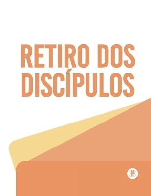 O Processo De Se Tornar Um Discípulo: Retiro Dos Discípulos - Guillermo Maldonado - cover