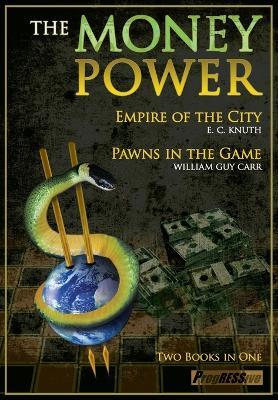 Money Power: Pawns in the Game & Empire of the City - Two Books in One - William Guy Carr,Edwin Charles Knuth,John-Paul Leonard - cover