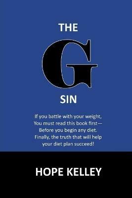 The G Sin: A Pre-Diet Book! Reading this book first will help your diet plan succeed. - Hope Kelley - cover