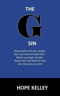 The G Sin: A Pre-Diet Book! Reading this book first will help your diet plan succeed. - Hope Kelley - cover