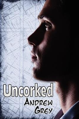 Uncorked - Andrew Grey - cover