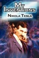 My Inventions: The Autobiography of Inventor Nikola Tesla from the Pages of Electrical Experimenter - Nikola Tesla - cover