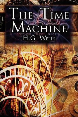 The Time Machine: H.G. Wells' Groundbreaking Time Travel Tale, Classic Science Fiction - H G Wells - cover