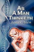 As a Man Thinketh: James Allen's Bestselling Self-Help Classic, Control Your Thoughts and Point Them Toward Success - James Allen - cover
